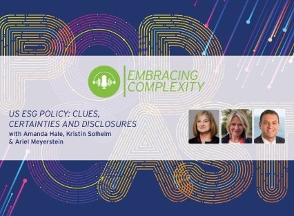 Embracing Complexity Podcast - US ESG Policy: Clues, Certainties, and Disclosure