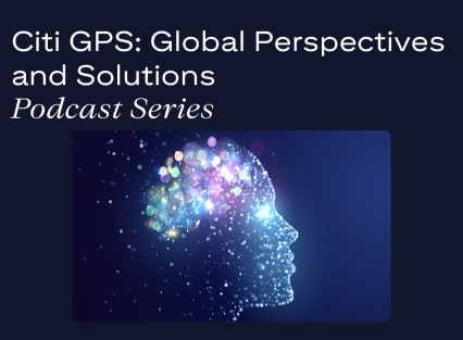 Citi GPS: Global Perspectives and Solutions Podcast Series